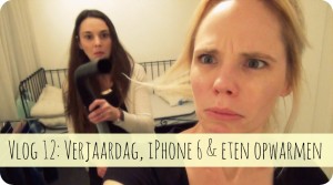 Vlog 12: Verjaardag, iPhone 6 en eten opwarmen